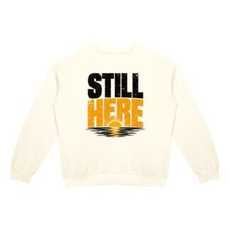 Still Here - Drop Shoulder Crewneck Sweatshirt
